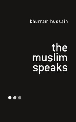 The Muslim Speaks - Khurram Hussain - cover