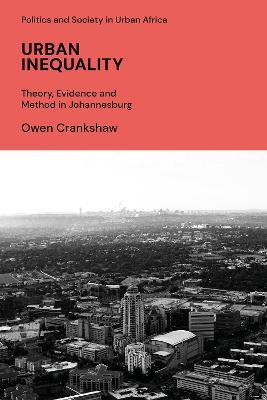 Urban Inequality: Theory, Evidence and Method in Johannesburg - Owen Crankshaw - cover