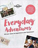 Lonely Planet Everyday Adventures: 50 new ways to experience your hometown