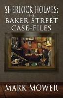 Sherlock Holmes: The Baker Street Case Files - Mark Mower - cover