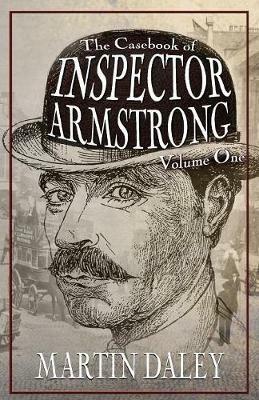 The Casebook of Inspector Armstrong - Volume I - Martin Daley - cover