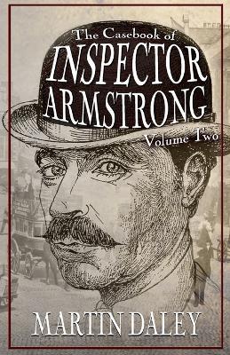 The Casebook of Inspector Armstrong - Volume 2 - Martin Daley - cover
