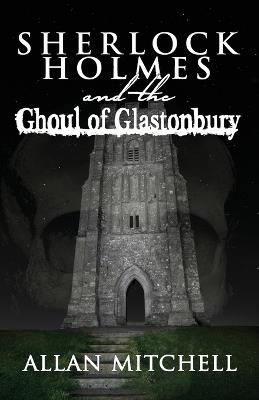 Sherlock Holmes and the Ghoul of Glastonbury - Allan Mitchell - cover