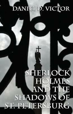 Sherlock Holmes and the Shadows of St Petersburg - Daniel D Victor - cover