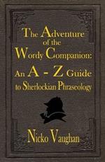 The Adventure of the Wordy Companion: An A-Z guide to Sherlockian Phraseology