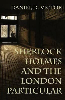 Sherlock Holmes and The London Particular - Daniel D Victor - cover