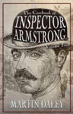 The Casebook of Inspector Armstrong - Volume 4 - Martin Daley - cover