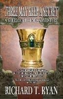 Three May Keep A Secret - A Sherlock Holmes Adventure - Richard Ryan - cover