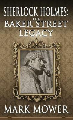 Sherlock Holmes: The Baker Street Legacy - Mark Mower - cover