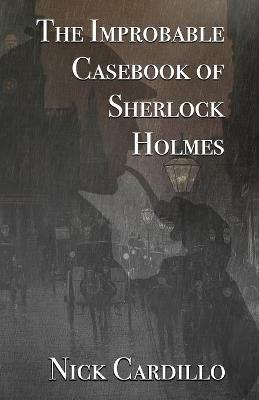 The Improbable Casebook of Sherlock Holmes - Nick Cardillo - cover