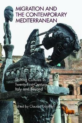 Migration and the Contemporary Mediterranean: Shifting Cultures in Twenty-First-Century Italy and Beyond - cover