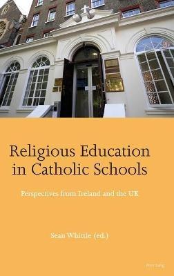 Religious Education in Catholic Schools: Perspectives from Ireland and the UK - cover