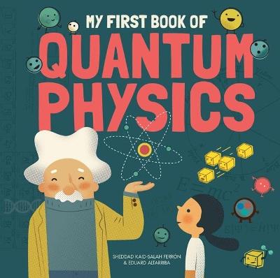 My First Book of Quantum Physics - Sheddad Kaid-Salah Ferron,Eduard Altarriba - cover