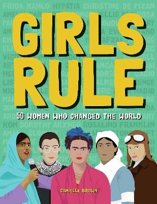 Girls Rule: 50 Women Who Changed the World - Danielle Brown - cover