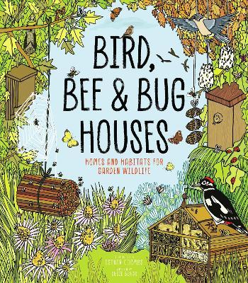 Bird, Bee and Bug Houses: Homes and Habitats for Garden Wildlife - Susie Behar - cover