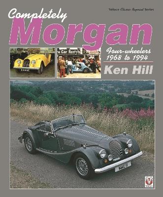 Completely Morgan: 4-Wheelers 1968-1994 - Ken Hill - cover