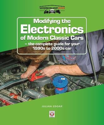 Modifying the Electronics of Modern Classic Cars: – the Complete Guide for Your 1990s to 2000s Car - Julian Edgar - cover