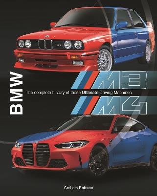 BMW M3 & M4: The Complete History of These Ultimate Driving Machines - Graham Robson - cover