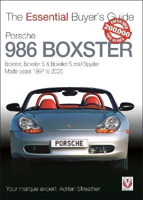 Porsche 986 Boxster: Boxster, Boxster S, Boxster S 550 Spyder: Model Years 1997 to 2005 - Adrian Streather - cover