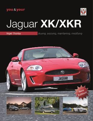 You & Your Jaguar Xk/Xkr: Buying, Enjoying, Maintaining, Modifying - New Edition - Nigel Thorley - cover