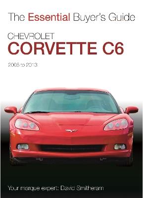 Chevrolet Corvette C6 2005-2013: Essential Buyers Guide - David Smitheram - cover