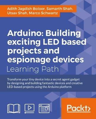 Arduino: Building LED and Espionage Projects - Adith Jagdish Boloor,Samarth Shah,Utsav Shah - cover