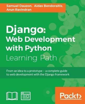 Django: Web Development with Python - Samuel Dauzon,Aidas Bendoraitis,Arun Ravindran - cover