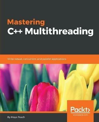 Mastering C++ Multithreading - Maya Posch - cover