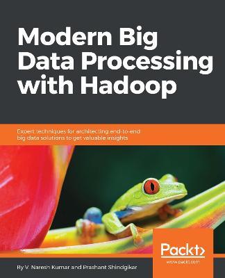 Modern Big Data Processing with Hadoop - V. Naresh Kumar,Prashant Shindgikar - cover