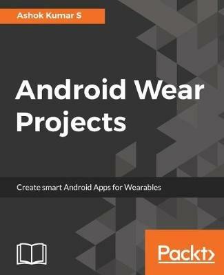 Android Wear Projects - Ashok Kumar S - cover