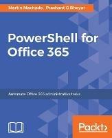 PowerShell for Office 365 - Martin Machado,Prashant G Bhoyar - cover