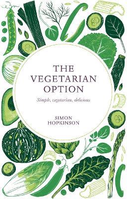 The Vegetarian Option: Simple, Vegetarian, Delicious - Simon Hopkinson - cover