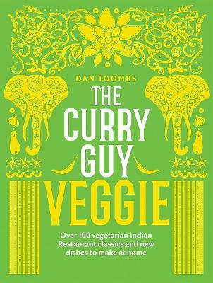 The Curry Guy Veggie: Over 100 Vegetarian Indian Restaurant Classics and New Dishes to Make at Home - Dan Toombs - cover