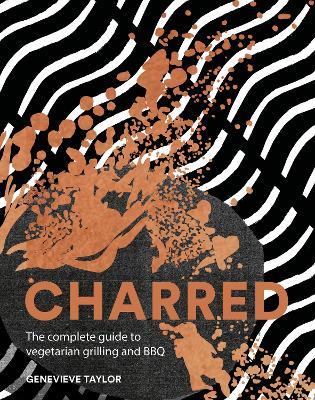 Charred: The Complete Guide to Vegetarian Grilling and Barbecue - Genevieve Taylor - cover