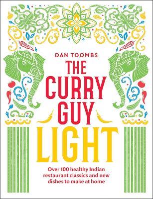The Curry Guy Light: Over 100 Lighter, Fresher Indian Curry Classics - Dan Toombs - cover