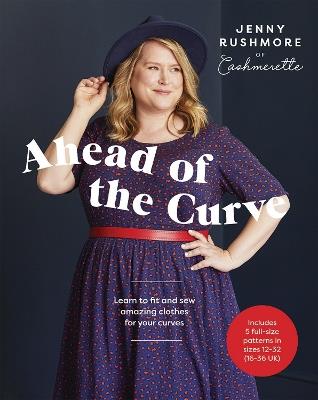 Ahead of the Curve: Learn to Fit and Sew Amazing Clothes for Your Curves - Jenny Rushmore - cover