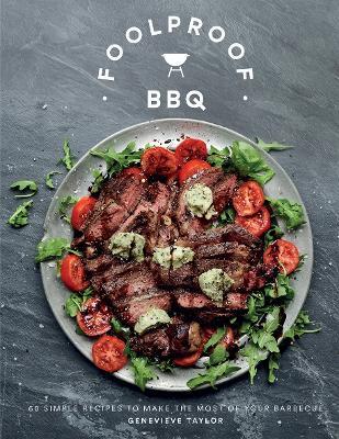 Foolproof BBQ: 60 Simple Recipes to Make the Most of Your Barbecue - Genevieve Taylor - cover