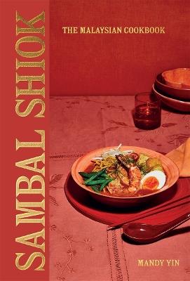 Sambal Shiok: The Malaysian Cookbook - Mandy Yin - cover