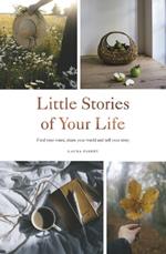 Little Stories of Your Life: Find Your Voice, Share Your World and Tell Your Story