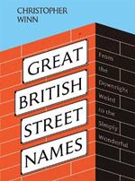 Great British Street Names: The Weird and Wonderful Stories Behind Our Favourite Streets, from Acacia Avenue to Albert Square