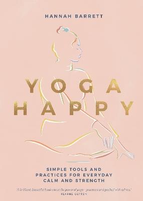 Yoga Happy: Simple Tools and Practices for Everyday Calm & Strength - Hannah Barrett - cover