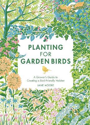 Planting for Garden Birds: A Grower's Guide to Creating a Bird-Friendly Habitat - Jane Moore - cover