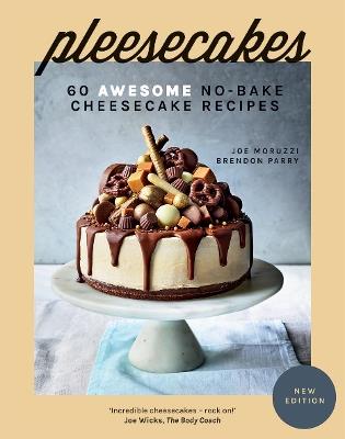 Pleesecakes: 60 Awesome No-Bake Cheesecake Recipes - Joe Moruzzi,Brendon Parry - cover