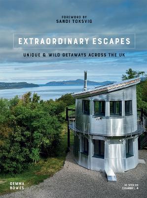 Extraordinary Escapes: Unique and Wild Getaways Across the UK - Gemma Bowes - cover