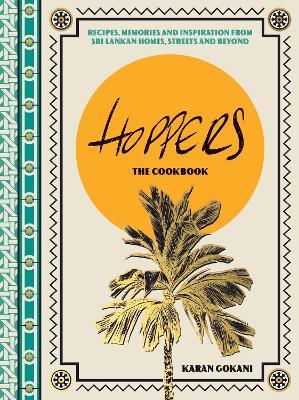 Hoppers: The Cookbook from the Cult London Restaurant: Recipes, Memories and Inspiration from Sri Lankan Homes, Streets and Beyond - Karan Gokani - cover