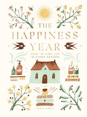 The Happiness Year: How to Find Joy in Every Season - Tara Ward - cover