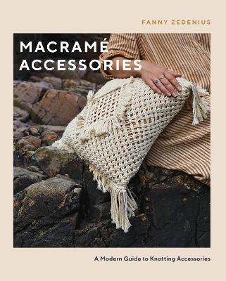 Macrame Accessories: A Modern Guide to Knotting Accessories - Fanny Zedenius - cover