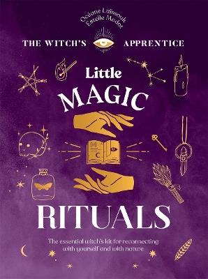 Little Magic Rituals: The Essential Witch’s Kit for Reconnecting with Yourself and with Nature - Océane Laïssouk,Estelle Modot - cover