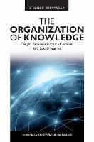 The Organization of Knowledge: Caught Between Global Structures and Local Meaning - cover