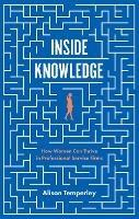Inside Knowledge: How Women Can Thrive in Professional Service Firms - Alison Temperley - cover